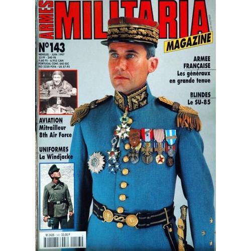 Armes Militaria Magazine N° 143 Du 01/06/1997 - Armee Francaise  -   Les Generaux En Grande Tenue - Blindes  -   Le Su-85 - Aviation  -   Mitrailleur 8th Airforce - Uniformes  -   La Windjacke.