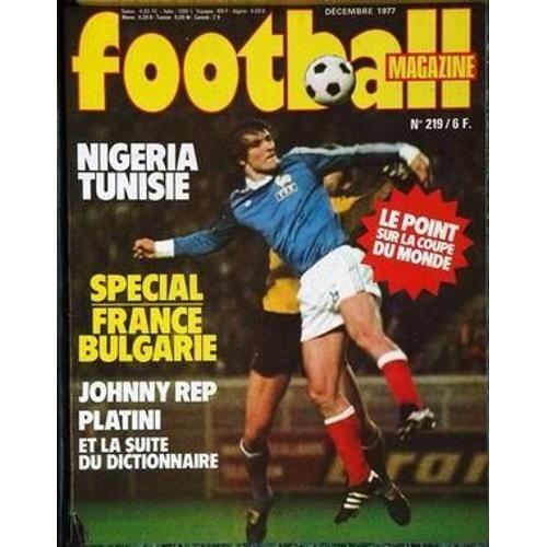 Football Magazine N° 219 Du 01/12/1977 - Nigeria - Tunisie - Special France - Bulgarie - Johnny Rep - Platini - La Coupe Du Monde.