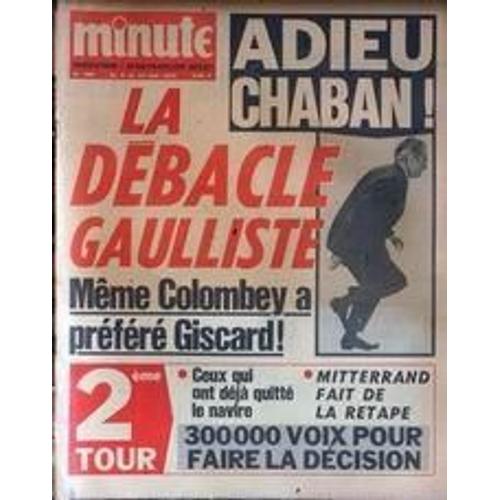 Minute N° 630 Du 08/05/1974 - 2eme Tour - Adieu Chaban - La Debacle Gaulliste - Meme Colombey A Prefere Giscard - Mitterrand Fait De La Retape