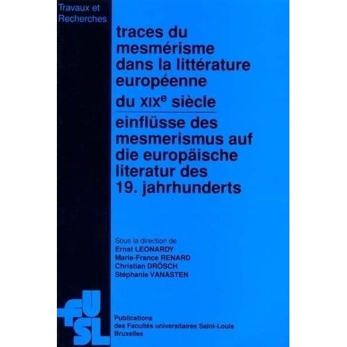 Traces Du Mesmérisme Dans La Littérature Européenne Du Xixe Siècle - Actes Du Colloque International Organisé Les 9 Et 10 Novembre 1999