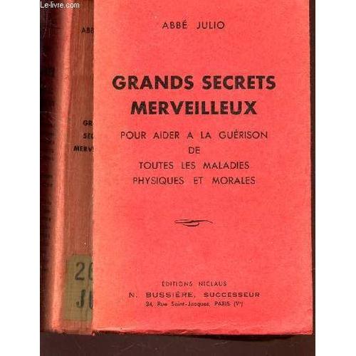 Grands Secrets Merveilleux - Pour Aider A La Guerison De Toutes Les Maladies Physiques Et Morales.