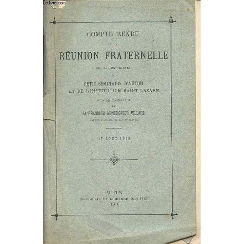 Compte Rendu De La Reunion Fraternelle Des Anciens Eleves Du Petit Seminaire D'autun Et De L'institutionsaint -Lazare - 17 Aout 1910.