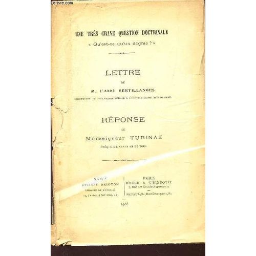 Lettre De M. L'abbe Sertillanghes - Reponse De Monseigneur Turinaz / 5une Très Grave Question Doctrinale Qu'est Ce Qu'un Dogme?.