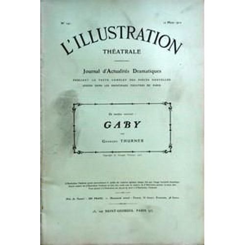 Illustration Theatrale (L') N° 141 Du 12/03/1910 - Gaby Par Georges Thurner - Personnages - Rondet Gaston Dubosc - Jean Henry Roussell - Seguin Hasti - Joncourt Pierre Achard - Larbidois Regnier - Jerome Chotard - Gaby Cora Laparcerie - Seguin Mar...