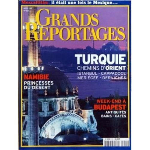 Grands Reportages N° 231 Du 01/04/2001 - Turquie  -   Chemins D'orient  -   Istanbul   -   Cappadoce  -   Mer Egee Et Derviches - Namibie   -   Princesses Du Desert - Week-End A Budapest  -   Antiquites  Bains   -   Cafes - Mexcaltitan  -   Il Eta...