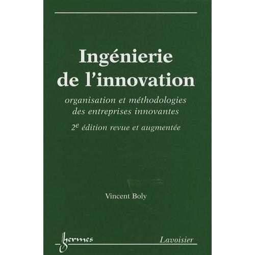 Ingénierie De L'innovation - Organisation Et Méthodologies Des Entreprises Innovantes