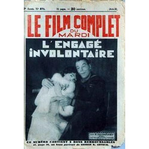Film Complet (Le) N° 870 Du 24/06/1930 - L'engage Involontaire Par R. Dessaignes - Georges K. Arthur.