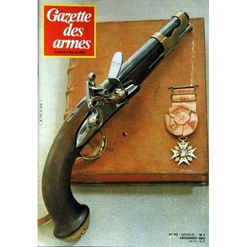 Gazette Des Armes N° 112 Du 01/12/1982 - Les Combattants De Magenta Ar Delperier - Le Poignard D'officier Des Chemises Noires Par Catella - Le Whitney Calibre 36 Par Baron - Le Fusil De 3 Lignes Par Gorkhoff - Les Armes Blanches Reglementaires   -...