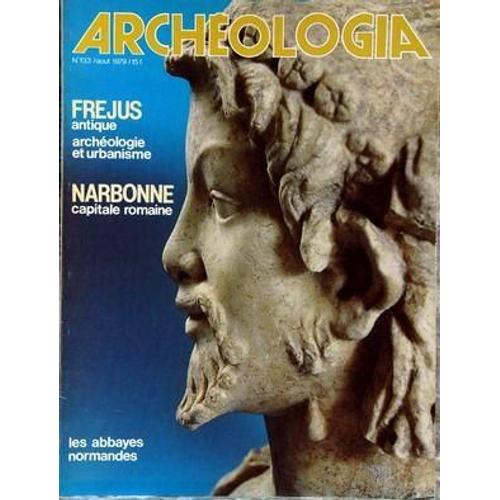 Archeologia N° 133 Du 01/08/1979 - Frejus  -   Antique - Narbonne  -   Capitale Romaine - Les Abbayes Normandes.