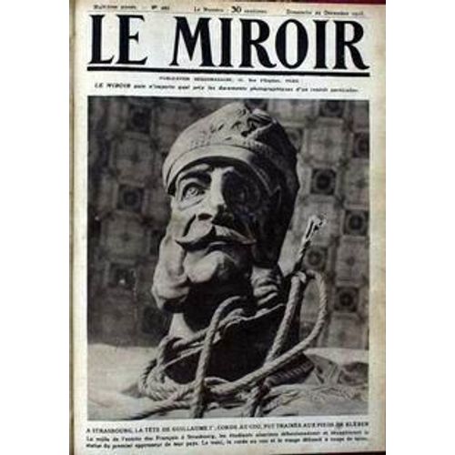 Miroir (Le) N° 266 Du 29/12/1918 - A Strasbourg - La Tete De Guillaume 1er - Corde Au Cou Fut Trainee Aux Pieds De Kleber.