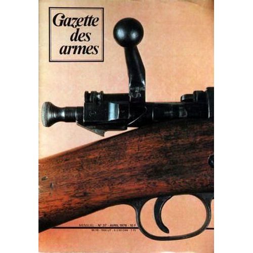 Gazette Des Armes N° 37 Du 01/04/1976 - Le Fusil Reglementaire Des U.S.A. - Springfield Modele 1903 Par Lorain - Un Systeme Gastinne-Renette Par Clergeau - L'armement De La Confederation Helvetique - Le Fusil Peabody Par Bosson - Antoine-Alphonse ...