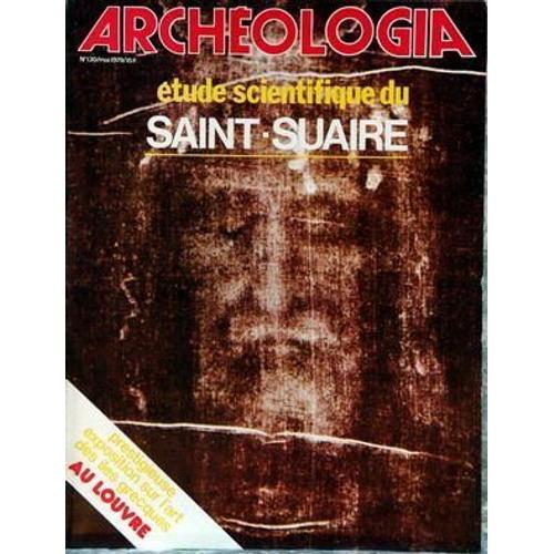 Archeologia N° 130 Du 01/05/1979 - Etude Scientifique Du Saint-Suaire - Exposition Sur L'art Des Iles Grecques Au Louvre.