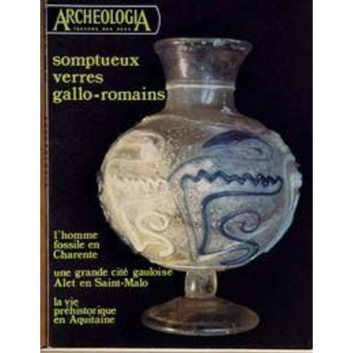 Archeologia N° 68 Du 01/03/1974 - Somptueux Verre Gallo-Romains - L'homme Fossile En Charente - Une Grande Cite Gauloise Alet En Saint-Malo - La Vie Prehistorique En Aquitaine - Orleanais  -   Les Moulin Du Loiret.