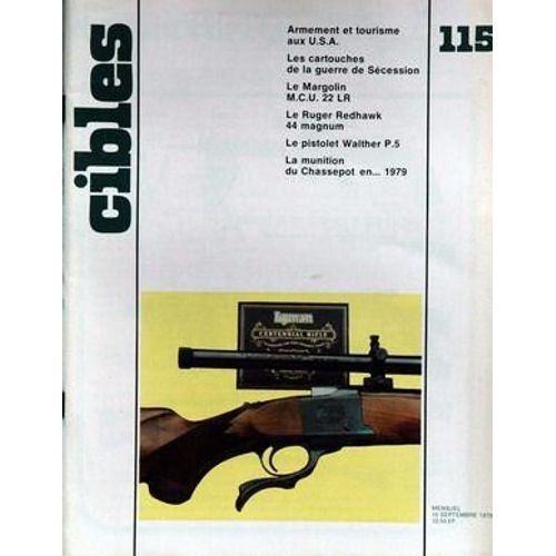 Cibles N° 115 Du 15/09/1979 - Armement Et Tourisme Aux U.S.A. - Les Cartouches De La Guerre De Secession - Le Margolin M.C.U. 22 Lr - Le Ruger Redhawk 44 Magnum - Le Pistolet Walther P.5 - La Munition Du Chassepot En 1979.
