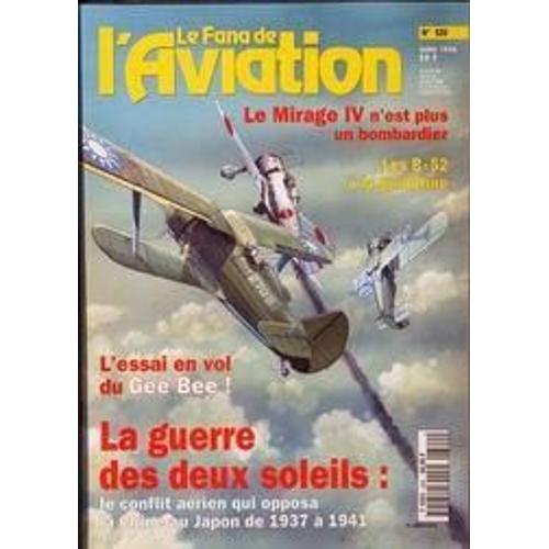 Fana De L'aviation (Le) N° 320 Du 01/07/1996 - Le Mirage Iv N'est Plus Un Bombardier - Les B-52 A La Guillotine - Le Gee Bee - La Guerre Des Deux Soleils  -   Le Conflit Aerien Qui Opposa La Chine Au Japon De 1937 A 1941.