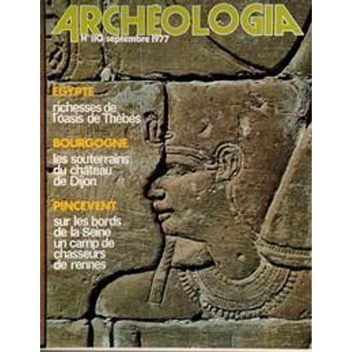 Archeologia N° 110 Du 01/09/1977 - Egypte  -   Richesses De L'oasis De Thebes - Bourgogne  -   Les Souterrains Du Chateau De Dijon - Pincevent  -   Sur Les Bords De La Seine Un Camp De Chasseurs De Rennes.