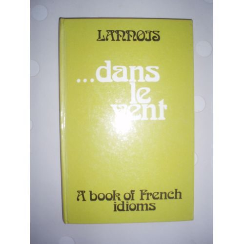 Dans Le Vent A Book Of French Idioms