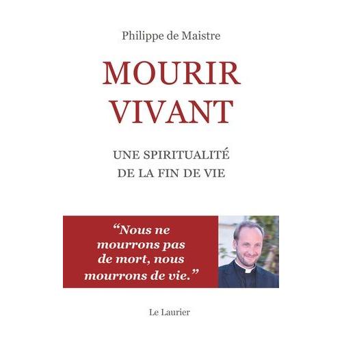 Mourir Vivant - Une Spiritualité De La Fin De Vie