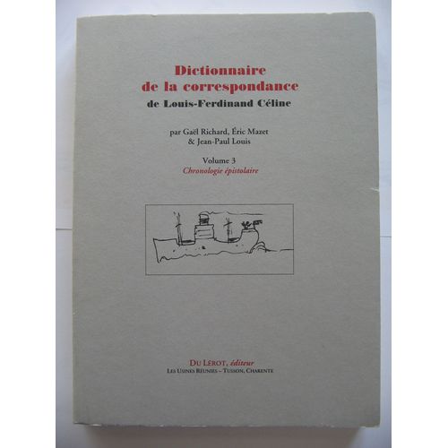 Dictionnaire De La Correspondance De Louis-Ferdinand Celine Volume .3 : Chronologie Épistolaire