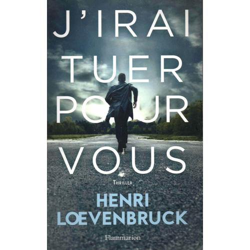 J'irai Tuer Pour Vous - Henri Loevenbruck