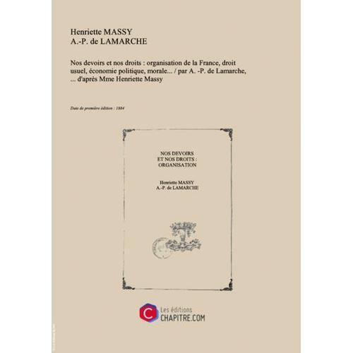 Nos Devoirs Et Nos Droits : Organisation De La France, Droit Usuel, Économie Politique, Morale...   Par A.-P. De Lamarche,... D'après Mme Henriette Massy [Edition De 1884]