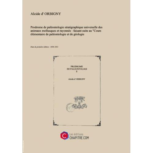 "Prodrome De Paléontologie Stratigraphique Universelle Des Animaux Mollusques Et Rayonnés : Faisant Suite Au "Cours Élémentaire De Paléontologie Et De Géologie Stratigraphiques". Volume 2   Par M. Alcide D'orbigny, [Edition De 1850-1852]"