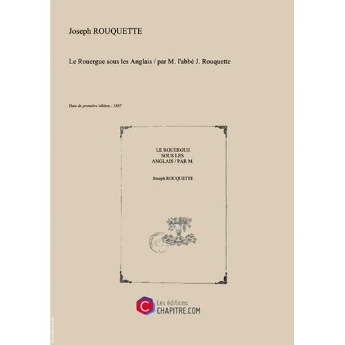 Le Rouergue Sous Les Anglais   Par M. L'abbé J. Rouquette [Edition De 1887]