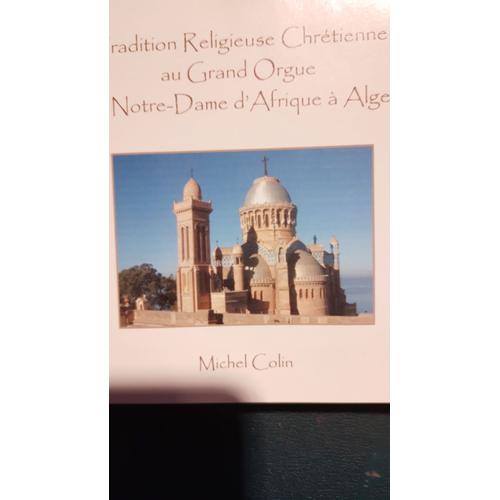 Michel Colin Au Grand Orgue Charles Mutin De Notre-Dame D'afrique À Alger : Tradition Religieuse Chrétienne Messe 8 Dite Messe Des Anges Wagner Mendelssohn Chopin Haendel Schubert Gounod Bach