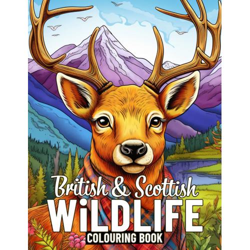 British And Scottish Wildlife: Colouring Book For Adults Featuring 50 Beautiful And Amazing Wild Animals, Easy To Color