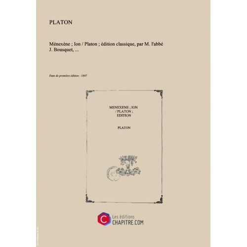 "Ménexène - Ion   Platon - Édition Classique, Par M. L'abbé J. Bousquet,... [Edition De 1897]"