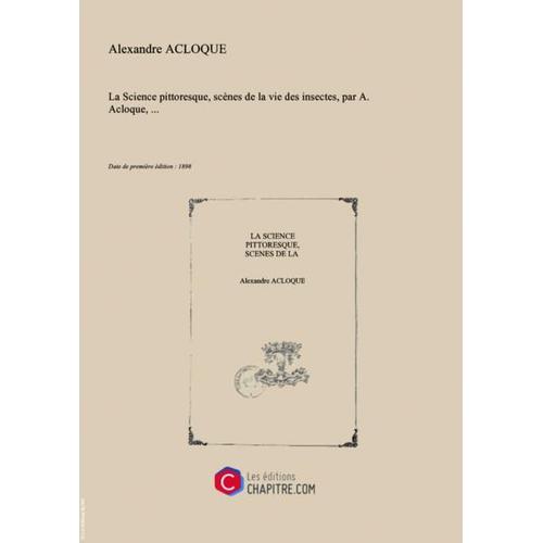 La Science Pittoresque, Scènes De La Vie Des Insectes, Par A. Acloque,... [Edition De 1898]