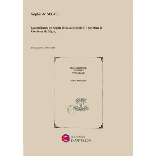 Les Malheurs De Sophie (Nouvelle Édition)   Par Mme La Comtesse De Ségur,... [Edition De 1896]
