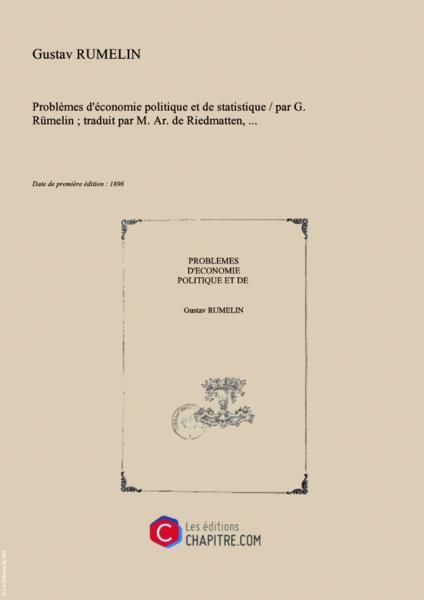 "Problèmes D'économie Politique Et De Statistique   Par G. Rümelin - Traduit Par M. Ar. De Riedmatten,... [Edition De 1896]"