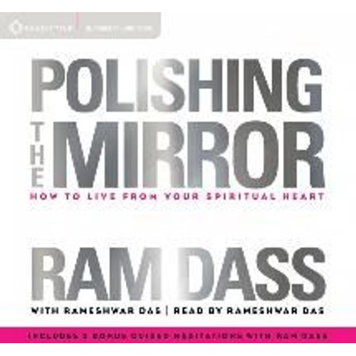 Polishing The Mirror: How To Live From Your Spiritual Heart