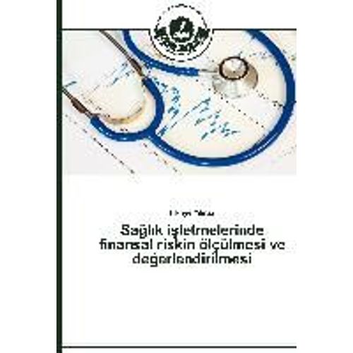 Sa¿L¿K I¿Letmelerinde Finansal Riskin Ölçülmesi Ve De¿Erlendirilmesi