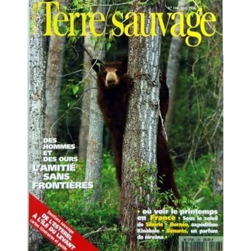 Terre Sauvage N° 106 Du 01/05/1996 - Des Hommes Et Des Ours  -   Amitie Sans Frontieres - Le Printemps En France - Sous Le Soleil De Siberie - Borneo  -   Expedition Kinabalud - Benares  -   Un Parfum De Nirvana - De L'esterel A L'ile Du Levant