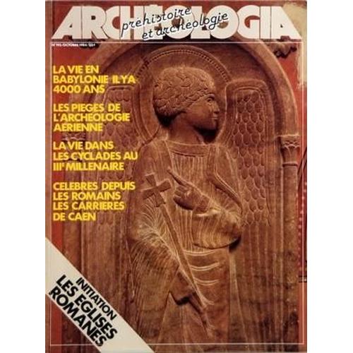 Archeologia N° 195 Du 01/10/1984 - La Vie En Babylonie Il Y A 4000 Ans - Les Pieges De L'archeologie Aerienne - La Vie Dans Les Cyclades Au 3eme Millenaire - Celebres Depuis Les Romains Les Carrieres De Caen - Initiation  -   Les Eglises Romanes