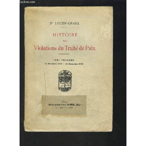 Histoire Des Violations Du Traite De Paix - Tome Troisieme : 12 Novembre 1921-31 Decembre 1922.