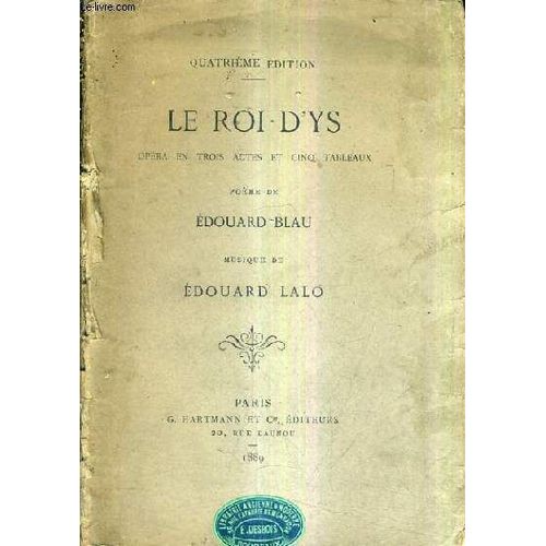 Le Roi D'ys Opera En Trois Actes Et Cinq Tableaux - Poeme De Edouard Blau - Musique De Eoduard Lalo / 4ze Edition.