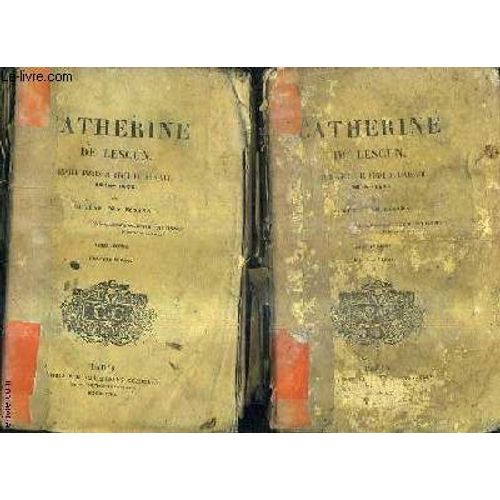 Catherine De Lescun Quatre Annees Du Regne De Louis Xiii 1618-1622 / En Deux Tomes / Tomes 1 + 2 .