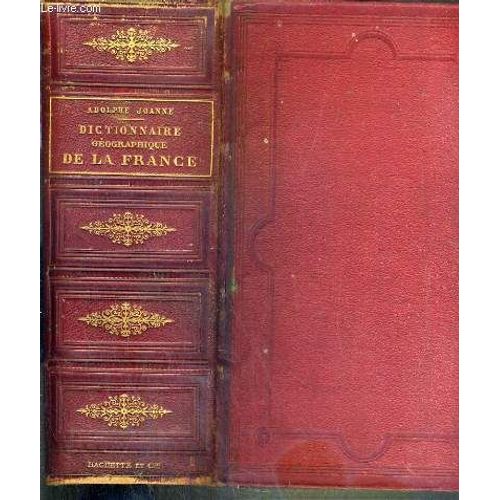 Dictionnaire Geographique Administrative, Postal, Statistique, Archeologique Etc . De La France De L'algerie Et Des Colonies + Supplement Au Dictionnaire Geographique De La France - Tableau ...