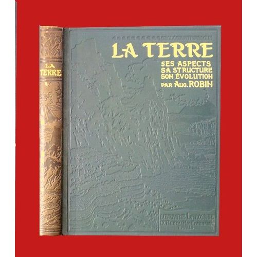 Géologie Pittoresque, La Terre, Ses Aspects, Sa Structure, Son Évolution - Auguste Robin, Larousse 1925