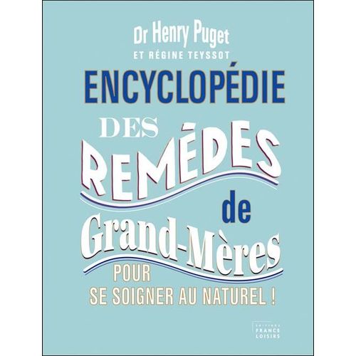 Encyclopédie Des Remèdes De Grand-Mères Pour Se Soigner Au Naturel!