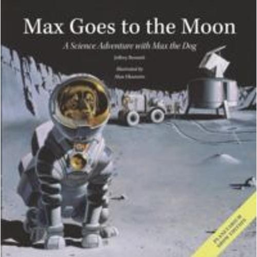 Max Goes To The Moon: A Science Adventure With Max The Dog