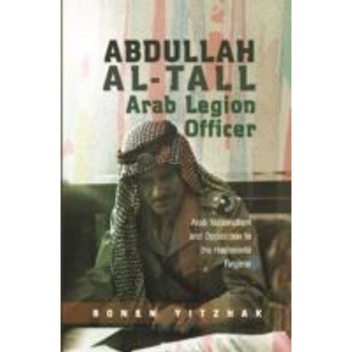 Abdullah Al-Tall - Arab Legion Officer: Arab Nationalism And Opposition To The Hashemite Regime