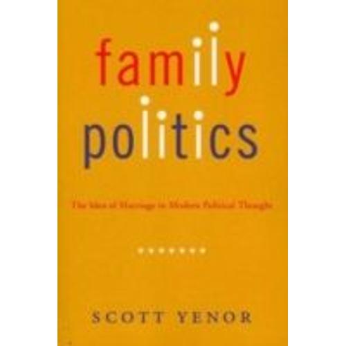 Family Politics: The Idea Of Marriage In Modern Political Thought