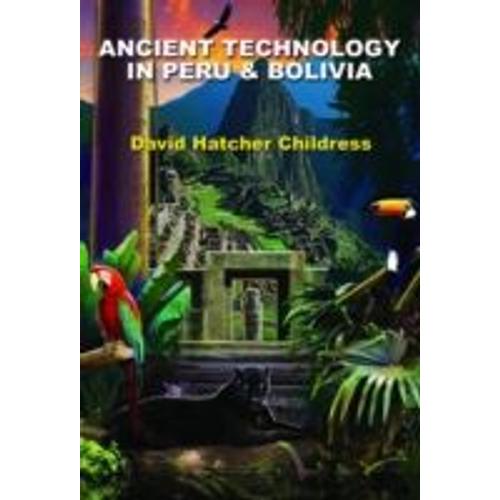 Ancient Technology In Peru & Bolivia