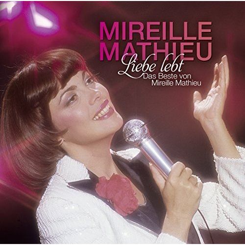 Liebe Lebt - Das Beste Von Mireille Mathieu