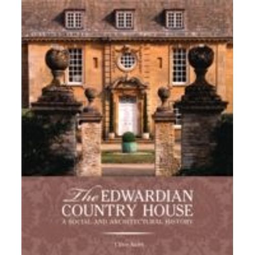 The Edwardian Country House: A Social And Architectural History