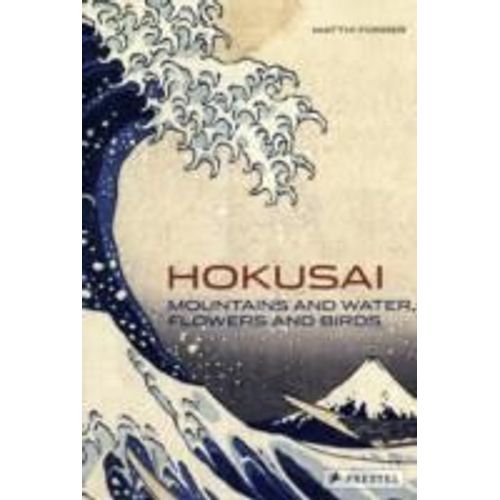 Hokusai: Mountains And Water, Flowers And Birds